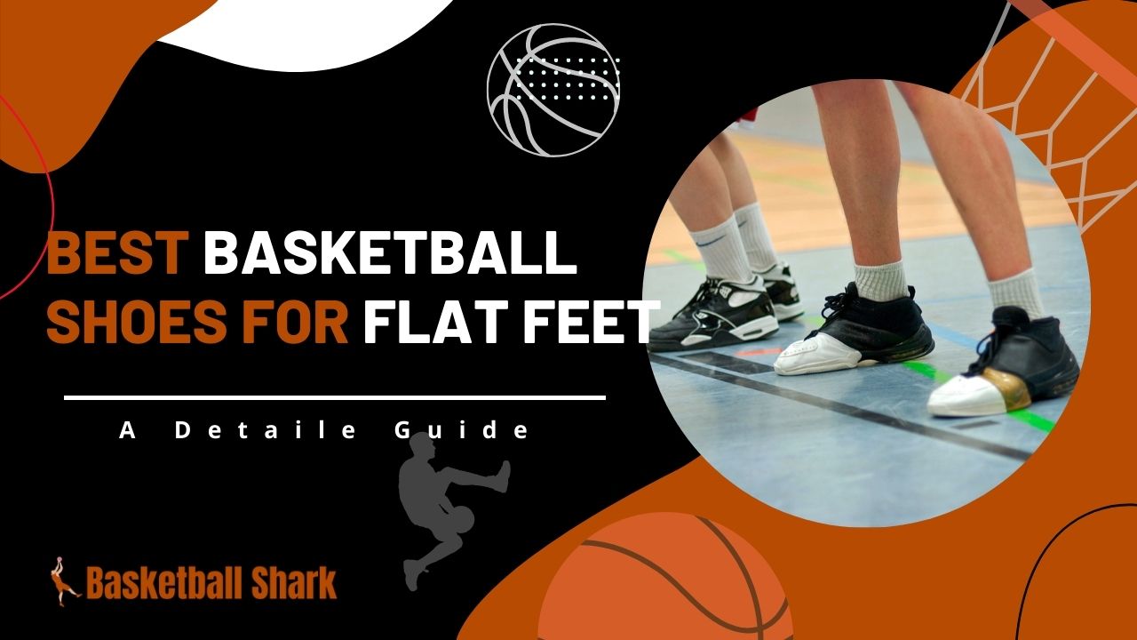 Best Basketball Shoes For Flat Feet