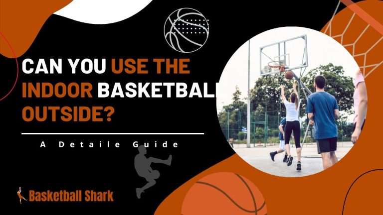 Can You Use The Indoor Basketball Outside?