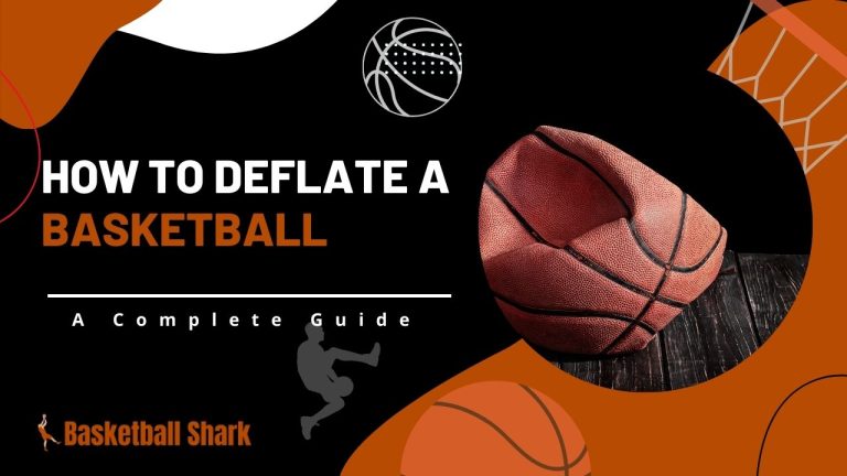How to Deflate A Basketball? Know All The Requirements First