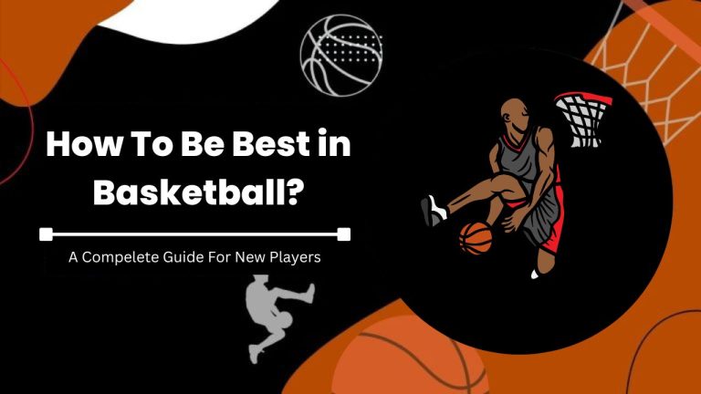 How To Be Best in Basketball? [Ultimate Guide]