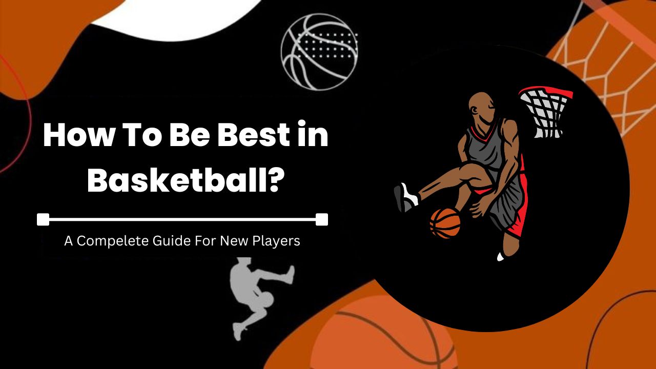 How To Be Best in Basketball?
