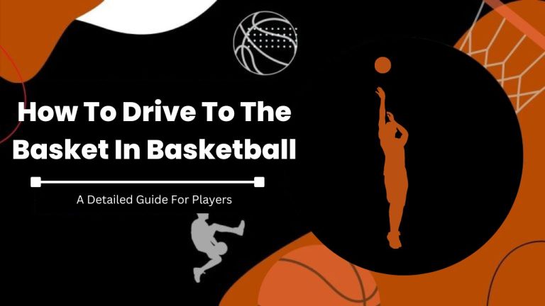 How To Drive To The Basket In Basketball?