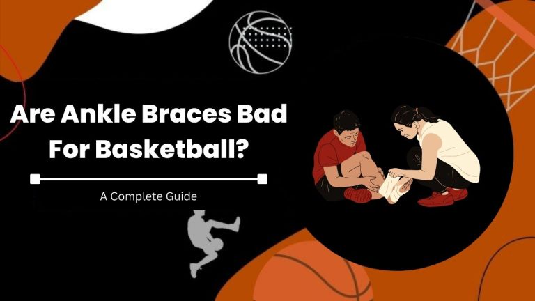 Are Ankle Braces Bad For Basketball?