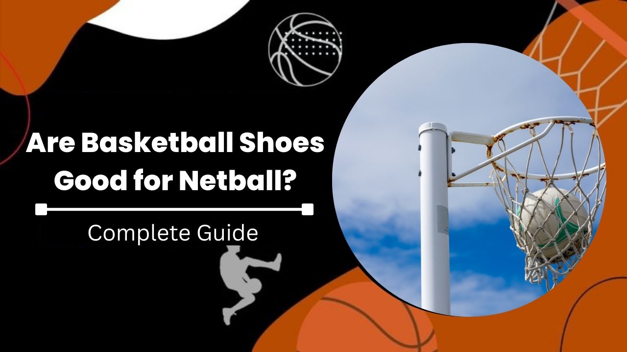 Are Basketball Shoes Good for Netball?