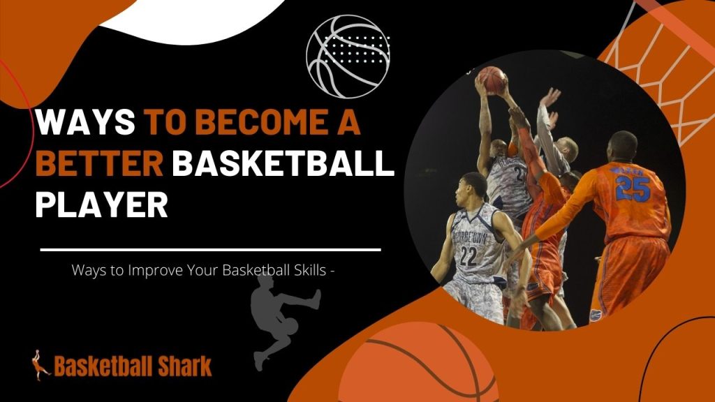 Ways To Become A better Basketball Player