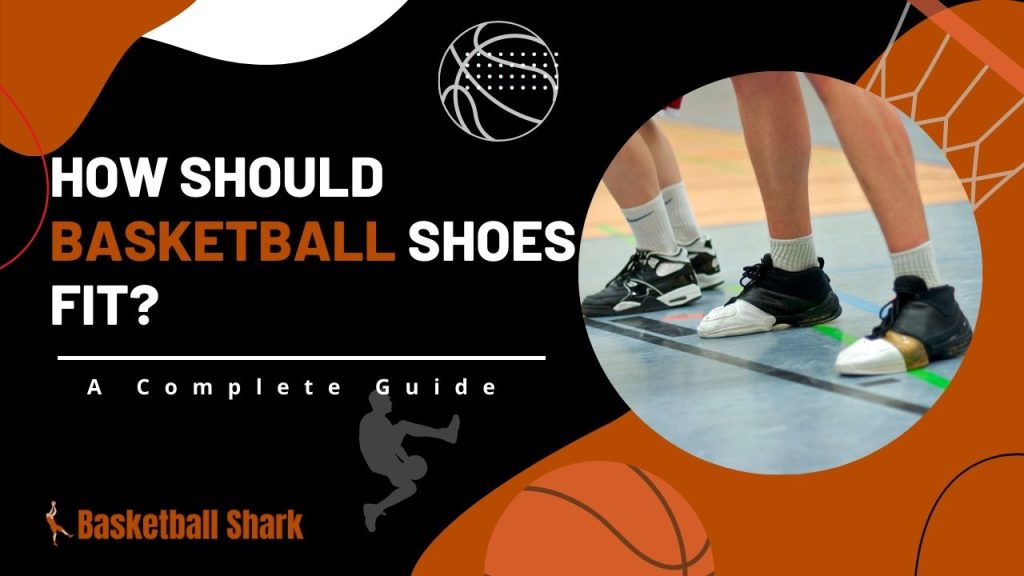 How Should Basketball Shoes fit?