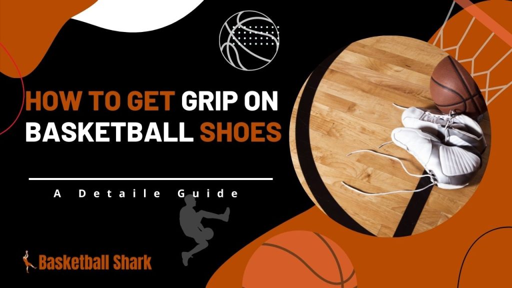 How To Get Grip On Basketball Shoes