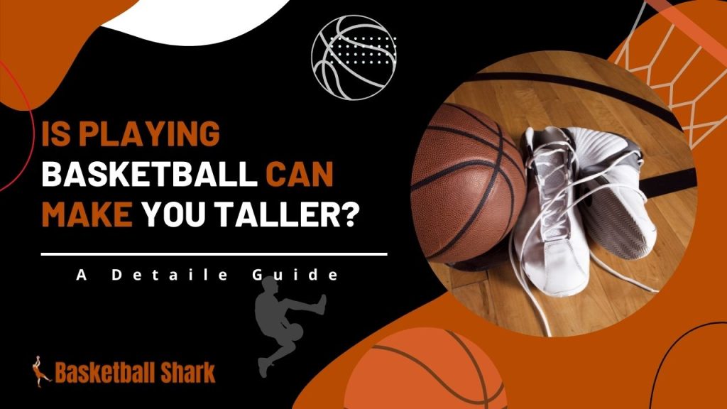 Is Playing Basketball Can Make You Taller
