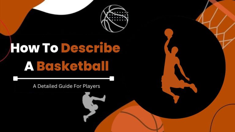 How To Describe A Basketball? | [Detailed Guide]