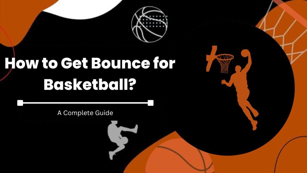 How to Get Bounce for Basketball?