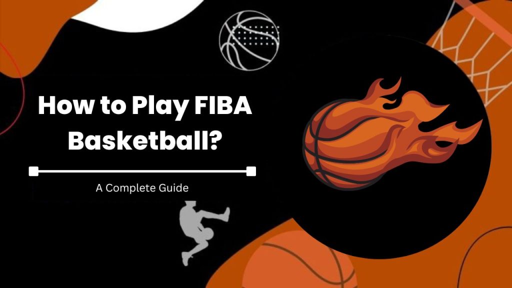 How to Play FIBA Basketball?