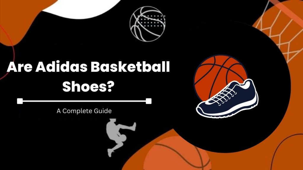 Are Adidas Basketball Shoes
